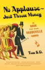 Image for No applause - just throw money  : the book that made vaudeville famous