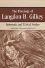 Image for The Theology of Langdon Gilkey : Systematic and Critical Studies