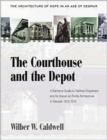 Image for The Courthouse And The Depot: The Architecture Of Hope In An Age Of Despair : A Narrative Guide To R
