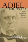 Image for Adiel Sherwood : A Baptist Antebellum Pioneer in Georgia