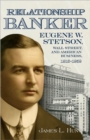 Image for Relationship Banker : Eugene W. Stetson, Wall Street, and American Business, 1916-1959