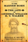 Image for To the Manner Born : Wm. H.T. Walker