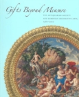 Image for Gifts Beyond Measure : The Antiquarian Society and European Decorative Arts, 1987-2002