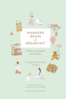 Image for Manners Begin at Breakfast: Modern Etiquette for Families Revised and Updated Edition