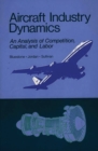 Image for Aircraft Industry Dynamics : An Anlaysis of Competition, Capital, and Labor