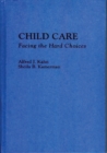 Image for Child Care : Facing the Hard Choices