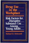 Image for Drug Use in the Workplace : Risk Factors for Disruptive Substance Use Among Young Adults