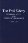 Image for The Frail Elderly : Problems, Needs, and Community Responses