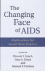 Image for The Changing Face of AIDS : Implications for Social Work Practice