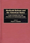 Image for Medicaid Reform and the American States : Case Studies on the Politics of Managed Care