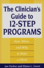 Image for The Clinician&#39;s Guide to 12-Step Programs : How, When, and Why to Refer a Client