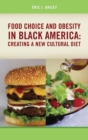 Image for Food Choice and Obesity in Black America : Creating a New Cultural Diet