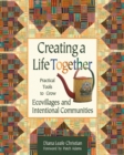 Image for Creating a life together  : practical tools to grow ecovillages and intentional communities
