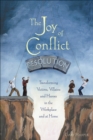 Image for The Joy of Conflict Resolution : Transforming Victims, Villains and Heroes in the Workplace and at Home