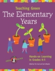 Image for Teaching Green -- The Elementary Years : Hands-on Learning in Grades K-5