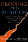 Image for Crossing the Rubicon : The Decline of the American Empire at the End of the Age of Oil