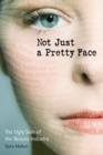 Image for Not just a pretty face  : the ugly side of the beauty industry