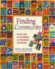 Image for Finding Community : How to Join an Ecovillage or Intentional Community