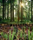 Image for Wild foresting  : practicing nature&#39;s wisdom