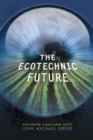 Image for The ecotechnic future  : envisioning a post-peak world