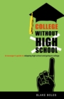 Image for College Without High School : A Teenager&#39;s Guide to Skipping High School and Going to College