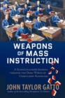 Image for Weapons of mass instruction  : a schoolteacher&#39;s journey through the dark world of compulsory schooling