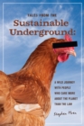 Image for Tales From the Sustainable Underground : A Wild Journey with People Who Care More About the Planet Than the Law