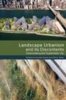 Image for Landscape urbanism and its discontents  : dissimulating the sustainable city
