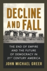 Image for Decline and Fall : The End of Empire and the Future of Democracy in 21st Century America