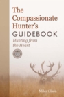 Image for The Compassionate Hunter&#39;s Guidebook