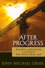 Image for After progress  : reason and religion at the end of the industrial age