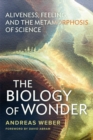 Image for Biology of wonder  : aliveness, feeling and the metamorphosis of science
