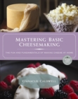 Image for Mastering basic cheesemaking  : the fun and fundamentals of making cheese at home