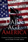 Image for Dark Age America : Climate Change, Cultural Collapse, and the Hard Future Ahead