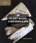 Image for The Art of Plant-Based Cheesemaking : How to Craft Real, Cultured, Non-Dairy Cheese