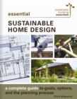 Image for Essential sustainable home design  : a complete guide to goals, options, and the design process