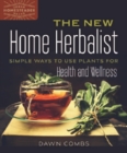 Image for The New Home Herbalist : Simple Ways to Use Plants for Health and Wellness