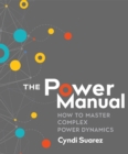 Image for The Power Manual : How to Master Complex Power Dynamics