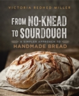 Image for From No-knead to Sourdough : A Simpler Approach to Handmade Bread