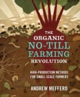 Image for The organic no-till farming revolution  : high-production methods for small-scale farmers