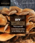 Image for DIY Mushroom Cultivation : Growing Mushrooms at Home for Food, Medicine, and Soil