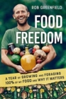 Image for Food Freedom : A Year of Growing and Foraging 100 Percent of My Food and Why It Matters