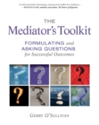 Image for The Mediator&#39;s Toolkit : Formulating and Asking Questions for Successful Outcomes