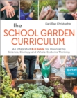 Image for The School Garden Curriculum : An Integrated K-8 Guide for Discovering Science, Ecology, and Whole-Systems Thinking