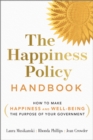 Image for The Happiness Policy Handbook : How to Make Happiness and Well-Being the Purpose of Your Government