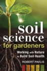 Image for Soil Science for Gardeners : Working with Nature to Build Soil Health