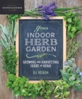 Image for Your Indoor Herb Garden : Growing and Harvesting Herbs at Home