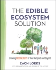 Image for The Edible Ecosystem Solution : Growing Biodiversity in Your Backyard and Beyond
