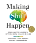 Image for Making shift happen  : designing for successful environmental behavior change