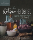 Image for The Artisan Herbalist : Making Teas, Tinctures, and Oils at Home